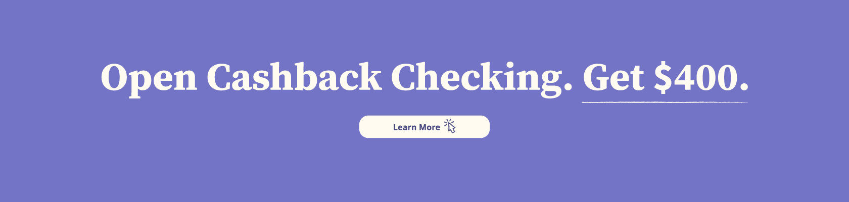 Open Cashback Checking. Get $300.