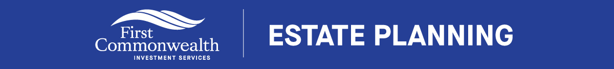 First Commonwealth Investment Services - Estate Planning